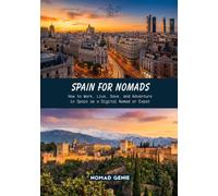 Spain for Nomads Travel Guide: How to Work, Live, Save, and Adventure in Spain as a Digital Nomad or Expat (Nomad Genie Travel Guides)