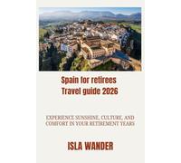 Spain for retirees Travel guide 2026: Experience Sunshine, Culture, and Comfort in Your Retirement Years