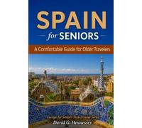 Spain for Seniors: A Comfortable Guide for Older Travelers (Europe for Seniors Travel Guide)