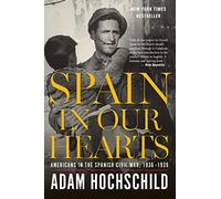 Spain in Our Hearts: Americans in the Spanish Civil War, 1936-1939