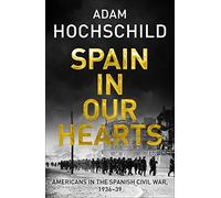 Spain in Our Hearts: Americans in the Spanish Civil War, 1936-1939
