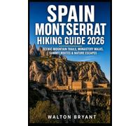 SPAIN MONTSERRAT HIKING GUIDE 2026: SCENIC MOUNTAIN TRAILS, MONASTERY WALKS, SUMMIT ROUTES & NATURE ESCAPES: 25 (TRAILS & TRAVELS)