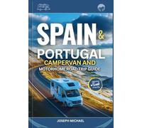 SPAIN & PORTUGAL CAMPERVAN AND MOTORHOME ROAD TRIP GUIDE 2026-2027: The Ultimate Companion with Detailed Maps to Scenic Routes, Coastal Roads, Mountain Villages, National Parks, and Stress-F