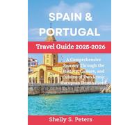 Spain & Portugal Travel Guide 2025-2026: A Comprehensive Journey Through the History, Culture, and Cuisine of Two Iconic European Destinations
