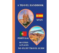 Spain & Portugal Travel Handbook: A No-Fluff Guide to 80 Cities & Places Across Spain and Portugal | 5.06" x 7.81", 105 Page (Europe travel handbook)