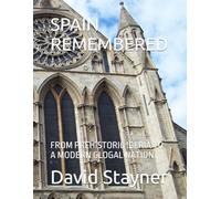 SPAIN REMEMBERED: FROM PREHISTORIC IBERIA TO A MODERN GLOGAL NATION (Bucket List of Special Places to Remember)