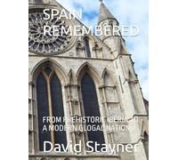 SPAIN REMEMBERED: FROM PREHISTORIC IBERIA TO A MODERN GLOGAL NATION (Bucket List of Special Places to Remember)