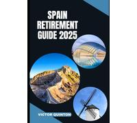 SPAIN RETIREMENT GUIDE 2025: The Olive Grove Life: How to Retire Affordably, Comfortably, and Joyfully in Spain
