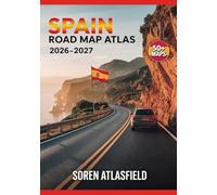 Spain Road Map Atlas 2026-2027: Detailed Regional and City Maps, Scenic Driving Routes, Hidden Destinations, Road Trip Itineraries, and Essential Travel & Driving Guidance