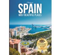 Spain’s Most Beautiful Places: A Travel Coffee Table Book of Historic Cities, Beaches, Architecture, and Scenic Landscapes Across Spain (Large Format Photography Collection)