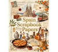 Spain Scrapbook Papers: Spanish Travel Scrapbooking Papers for Junk Journals, Card Making, Decoupage & DIY Crafts