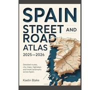 SPAIN STREET AND ROAD ATLAS 2025-2026: Detailed Routes, City Maps, Highways, And Travel Landmarks Across Spain