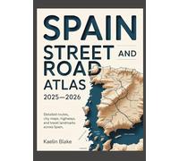 SPAIN STREET AND ROAD ATLAS 2025-2026: Detailed Routes, City Maps, Highways, And Travel Landmarks Across Spain
