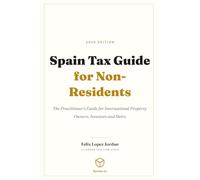 Spain Tax Guide for Non-Residents: The Practitioner's Guide for International Property Owners, Investors and Heirs