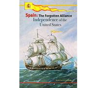 SPAIN: The Forgotten Alliance: Independence of the United States