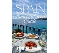 Spain Travel and Food Guide: Where to Go, What to Eat, and How to Enjoy Spain Like a Local.