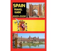 SPAIN TRAVEL GUIDE 2025-2026: Explore Spain’s Historic Capital Like a Local - Must-See Attractions, Hidden Gems, Food & Whisky, and Insider Tips for an Unforgettable Trip