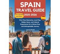SPAIN TRAVEL GUIDE 2025-2026: First-Time Itineraries, Local Tips, Hidden Gems, and Cultural Experiences for a Stress-Free and Unforgettable Journey