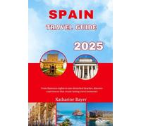 SPAIN TRAVEL GUIDE 2025: From flamenco nights to sun-drenched beaches, discover experiences that create lasting travel memories