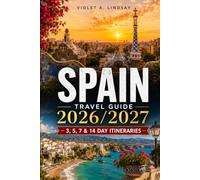 Spain Travel Guide 2026/2027: Explore Madrid to Barcelona, Seville, Valencia & Galicia, with Local Secrets, Top Attractions, Beaches, Smart Itineraries, Hidden Gems and Detailed Maps