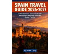 Spain Travel Guide 2026-2027: Seville's Flamenco, Granada's Alhambra, and Córdoba's Mezquita: Timing and Budget Planning