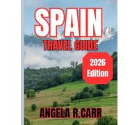 Spain Travel Guide 2026: A Fascinating Journey Through Culture, Cuisine, History, and the Diverse Landscapes of Spain