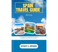SPAIN TRAVEL GUIDE 2026: A Thoughtful Companion for Curious Explorers and First-Time Visitors