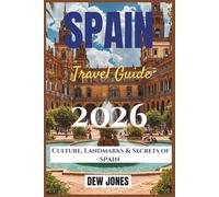 Spain Travel Guide 2026: Culture, Landmarks & Secrets of Spain