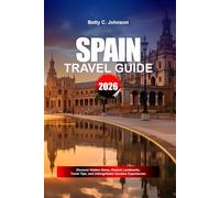 SPAIN TRAVEL GUIDE 2026: Discover Hidden Gems, Historic Landmarks, Travel Tips, and Unforgettable Vacation Experiences