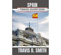 SPAIN TRAVEL GUIDE 2026: Discover Spain’s vibrant culture, rich traditions, and sense of adventure.
