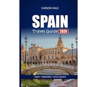 SPAIN Travel Guide 2026: Explore Hidden Gems, Cultural Landmarks, Local Food, and Top Itineraries Across Barcelona, Madrid, Seville, and More