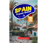 Spain Travel Guide 2026: Explore Iconic Landmarks, Hidden Treasures, Local Flavors, and Unique Experiences in Southern Europe