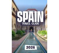 Spain Travel Guide 2026: Insider Tips, Unforgettable Experiences, and Smart Planning for Every Traveler