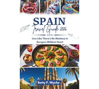 SPAIN TRAVEL GUIDE 2026: Live Like There's No Mañana in Europe's Wildest Heart