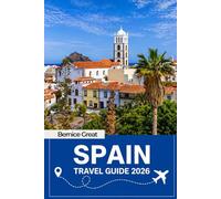 SPAIN TRAVEL GUIDE 2026: Must-See Sights, Culture & History with Detailed Maps, Itineraries & Insider Tips Covering Barcelona, Madrid, Seville, Andalusia, Catalonia & Basque Country
