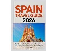 SPAIN TRAVEL GUIDE 2026: The Honest Budget Traveler’s Companion Real Costs · Proven Itineraries · Hidden Gems