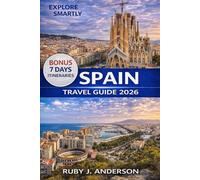 Spain travel Guide 2026: Ultimate Insider Companion with Local Tips, Scenic Train Routes, Epic Road Trips & Smart Itineraries Across Madrid, Barcelona, Seville & Northern Regions