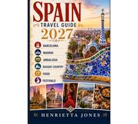 Spain Travel Guide 2027: Barcelona, Madrid, Andalusia, Basque Country, Food and Festivals (2027 TRAVEL GUIDES)