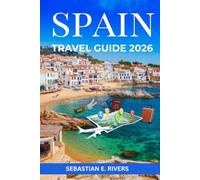 SPAIN TRAVEL GUIDE: Beyond Tourist Traps - Discover Real Spanish Culture, Secret Beaches, Family Restaurants & Off-the-Beaten-Path Adventures, With ... That Tourism Boards Don't Want You to Read)