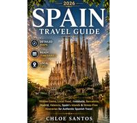 Spain Travel Guide: Hidden Gems, Local Food, Andalusia, Barcelona, Madrid, Valencia, Spain's Islands & Stress-Free Itineraries for Authentic Spanish Travel