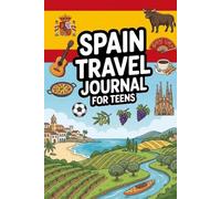 Spain Travel Journal for Teens: Document Your Spanish Adventure with Prompts, Games, Activities & Daily Entries for Barcelona, Madrid, Seville and Beyond