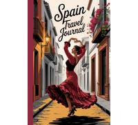 Spain Travel Journal: Lined Notebook for Holiday Memories, Trip Planning, Vacation Notes and Spanish Travel Adventures