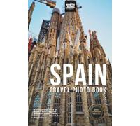 Spain Travel Photo Book: A Coffee Table Book of Spain’s Most Beautiful Beaches, Scenic Views, Iconic Landmarks, and Travel Destinations