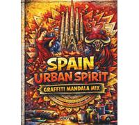 Spain Urban Spirit: Graffiti Mandala Mix: 52 Detailed Spanish City Landmarks & Street Art Lettering - An Intricate Coloring Book for Adults and Teens ... Seville & More (Architecture & Zen Patterns)