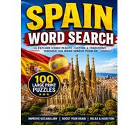 SPAIN WORD SEARCH: 100 Large Print Puzzles to Explore Spain's Cities, Landmarks, Culture, Food & Football
