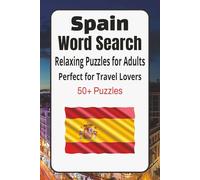 Spain Word Search Puzzle Book: Over 50 Relaxing Puzzles Featuring Spanish Culture, Landmarks and Travel | Easy to Read Print | 6 x 9 with Solutions | Stress Relief for Adults and Seniors