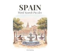 Spain Word Search Puzzles: An Artful Puzzle Book with Beautiful Illustrations for Adults, A Mindful Gift & Coffee Table Decor for Art Lovers and Avid ... Relaxation (Travel the World Through Puzzles)