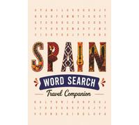 Spain Word Search Travel Companion: Explore Spain Through 55 Word Search Puzzles - Cities, Food, Culture, History, Landmarks and more for Teens, Adults and Seniors