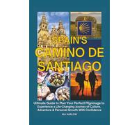 Spain's Camino de Santiago: Ultimate Guide to Plan Your Perfect Pilgrimage to Experience a Life-Changing Journey of Culture, Adventure & Personal Growth With Confidence