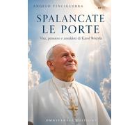 SPALANCATE LE PORTE: Vita, pensiero e aneddoti di Karol Wojtyła